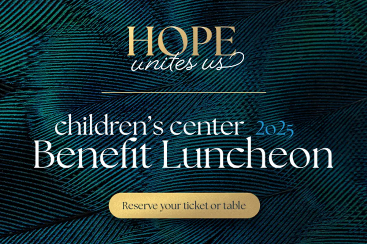 2025 Children's Center Benefit Luncheon. Click for more info.